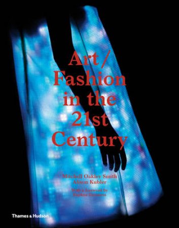 Art and Fashion in the 21st Century by Mitchell Oakley Smith