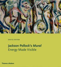 Jackson Pollocks Mural Energy Made Visible