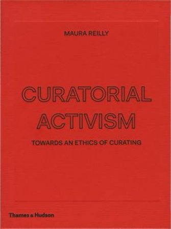 Curatorial Activism by Maura Reilly