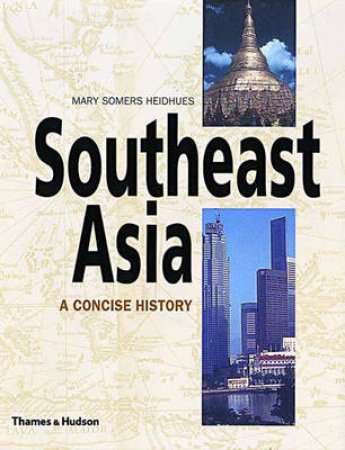 A Concise History Of Southeast Asia by Heidhues & Mary Somers