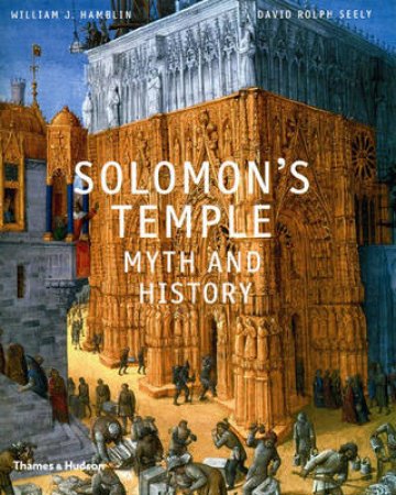 Solomon's Temple: Myth and History by William Hamblin