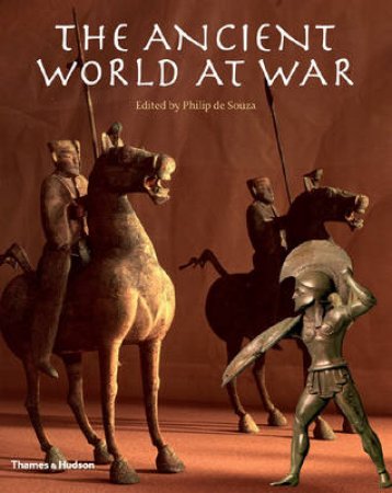 Ancient World at War: A Global History by de Souza & philip