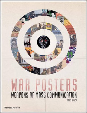 War Posters: Weapons of Mass Communication by James Aulich