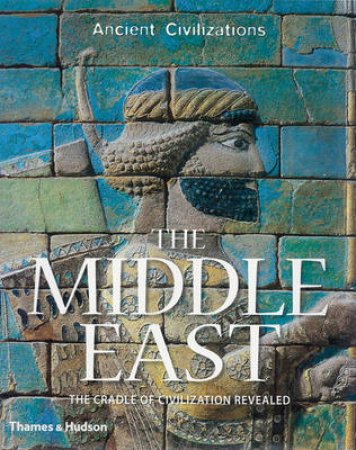 Middle East: Cradle of Civilization Revealed by Stephen Bourke