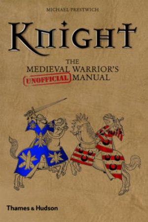 Knight: Medieval Warrior's (Unofficial)manual by Michael Prestwich