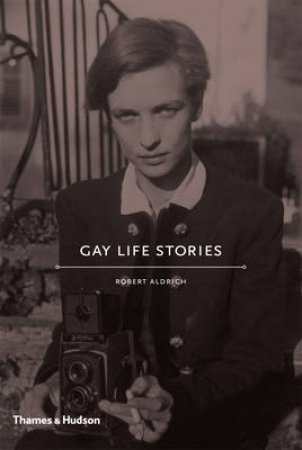 Gay Life Stories by Robert Aldrich