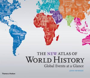 New Atlas of World History: Global Events at a Glance by John Haywood