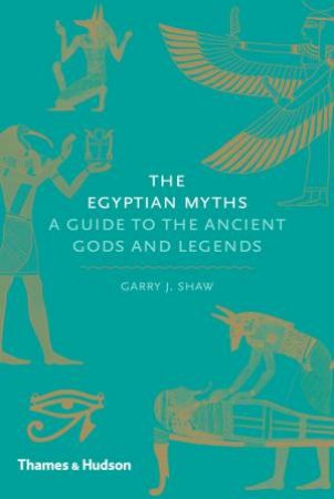 Egyptian Myths:A Guide to the Ancient Gods and Legends by Garry Shaw