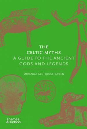 The Celtic Myths by Miranda Aldhouse-Green