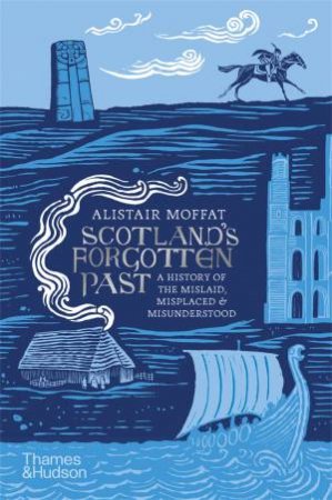 Scotland's Forgotten Past by Alistair Moffat