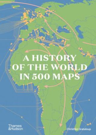 A History of the World in 500 Maps by Christian Grataloup & Patrick Boucheron