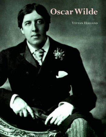 Literary Lives: Oscar Wilde by Vyvyan Holland