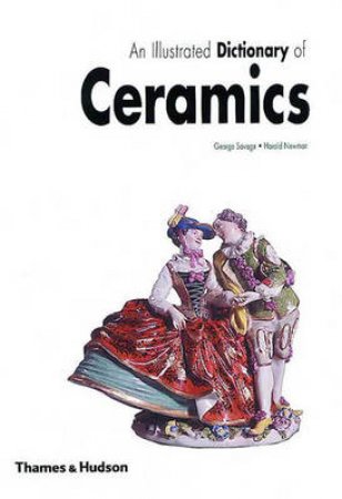 Illustrated Dictionary Of Ceramics by G Savage H Newman