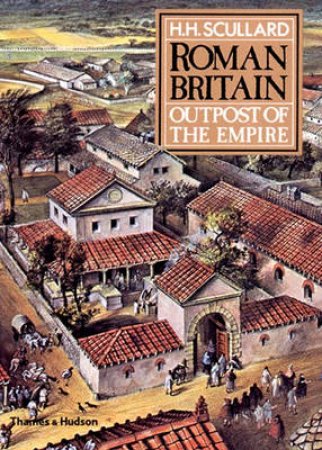 Roman Britain: Outpost Of Empire by H H Scullard