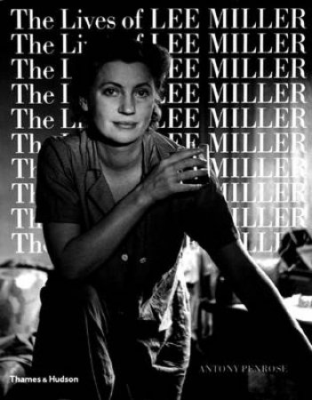 Lives Of Lee Miller by Penrose Antony