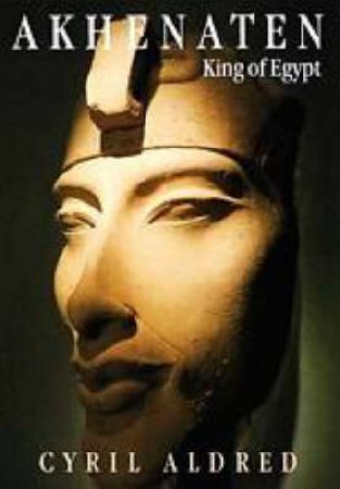 Akhenaten: King Of Egypt by Cyril Aldred