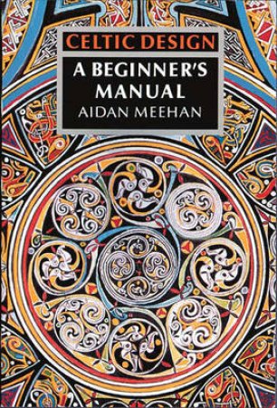 Celtic Design:Beginner's Manual by Meehan Aidan