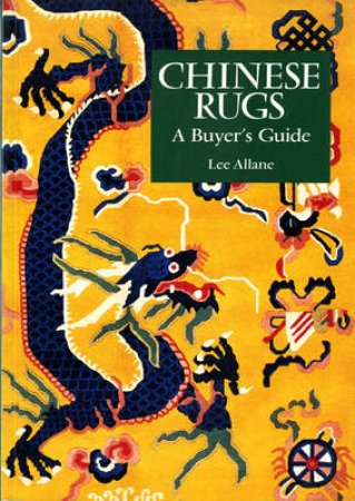 Chinese Rugs: A Buyer's Guide by Lee Allane