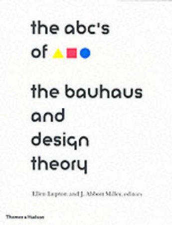 ABCs Of The Bauhaus by E Lupton & J Miller