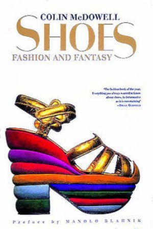 Shoes: Fashion And Fantasy by Colin McDowell