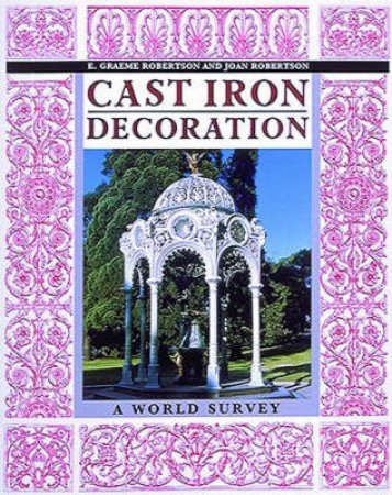 Cast Iron Decoration: World Survey by E G & J Robertson