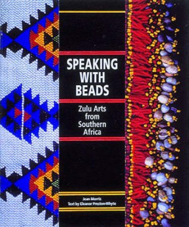 Speaking With Beads: Zulu Arts Of Southern Africa by Jean Morris