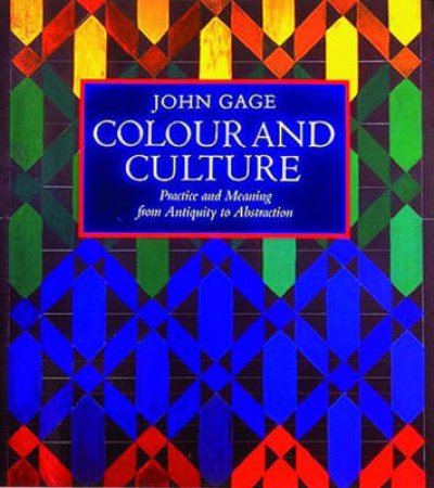 Colour And Culture:Practice And Meaning by Gage John