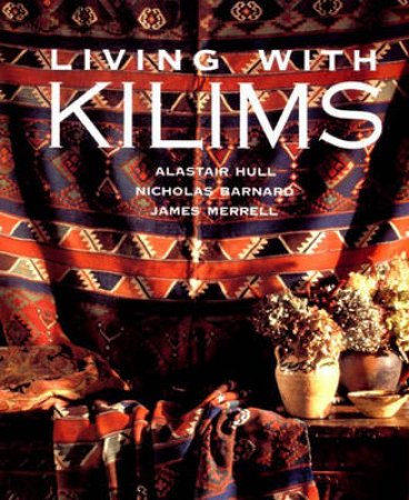 Living With Kilims by A Hull & N Barnard