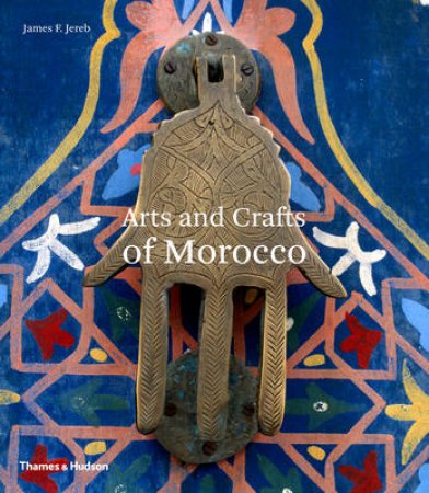 Arts And Crafts Of Morocco by James F Jereb