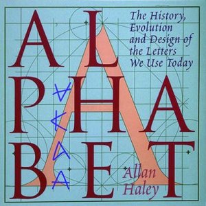 Alphabet: History, Evolution & Design by Allan Haley