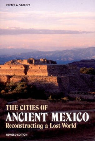 Cities Of Ancient Mexico by Jeremy Sabloff