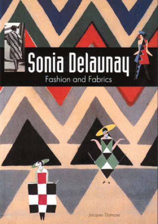 Sonia Delaunay: Fashion & Fabrics by Jacques Damase