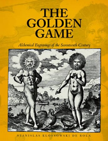 Golden Game:Alchemical Engravings Of The 17th Century by De Rola Stanislas