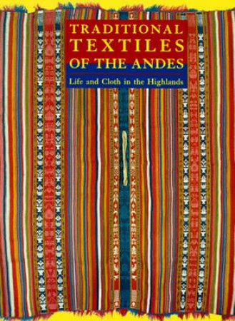 Traditional Textiles Of The Andes by Meisch