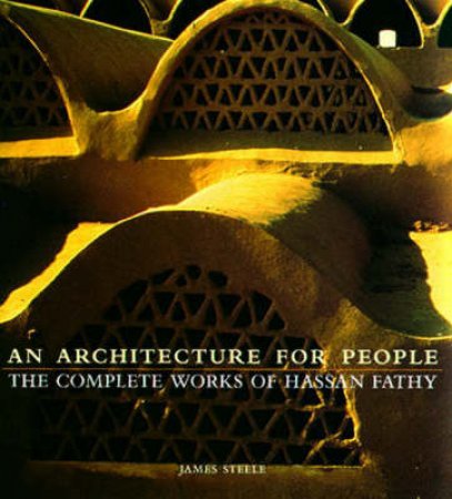 Hassan Fathy: An Architecture For People by James Steele