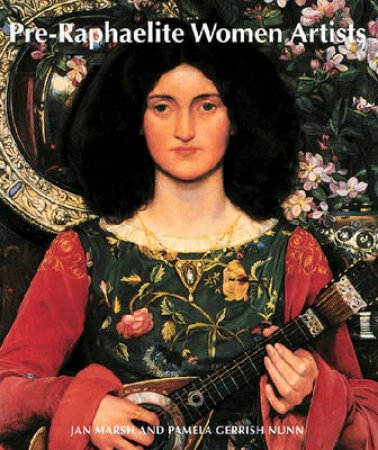 Pre-Raphaelite Women Artists by Marsh J &