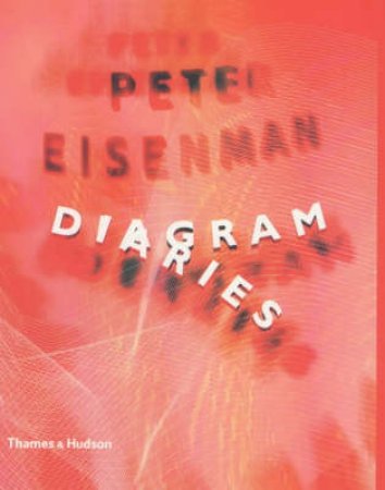 Peter Eisenman: Diagram Diaries by Robert Somol