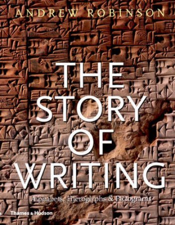 The Story Of Writing by Andrew Robinson