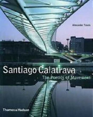 Santiago Calatrava: The Poetics Of Movement by Alexander Tzonis