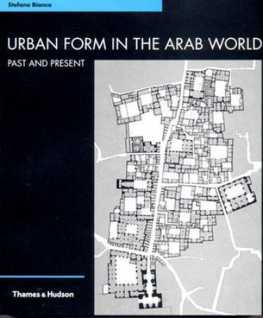 Urban Form In The Arab World: Past And Present by Bianca Stefano