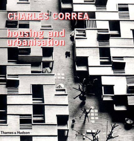 Housing And Urbanisation by Charles Correa