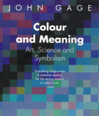 Colour And Meaning:Art,Science And Symbolism by Gage John