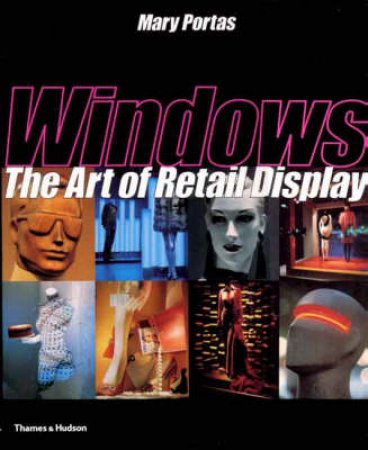 Windows:The Art Of Retail Display by Portas Mary