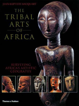 Tribal Arts Of Africa by Bacquart Jean-Baptiste