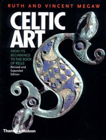 Celtic Art:From Beginnings To Book Of Kells (Rev & Exp) by Megaw R &