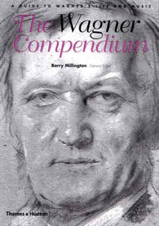 Wagner Compendium:A Guide To Wagner's Life And Music by Millington Barry Ed