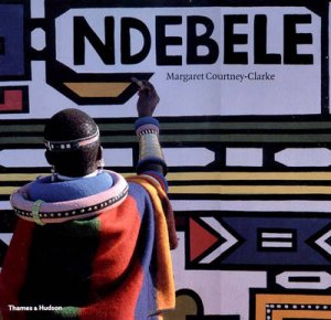 Ndebele:Art Of An African Tribe by Courtney-Clarke Margaret