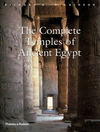 Complete Temples of Ancient Egypt by Richard H Wilkinson