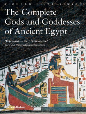 Complete Gods and Goddesses of Ancient Egypt by Richard H Wilkinson