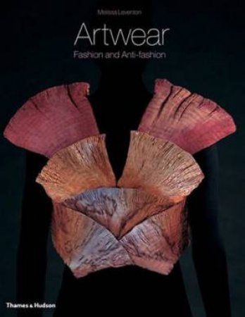 Artwear: Fashion And Anti-Fashion by Melissa Leventon